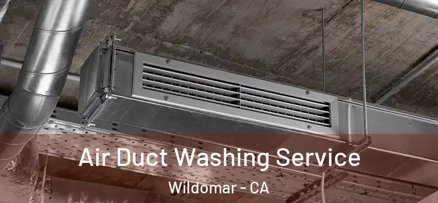  Air Duct Washing Service Wildomar - CA
