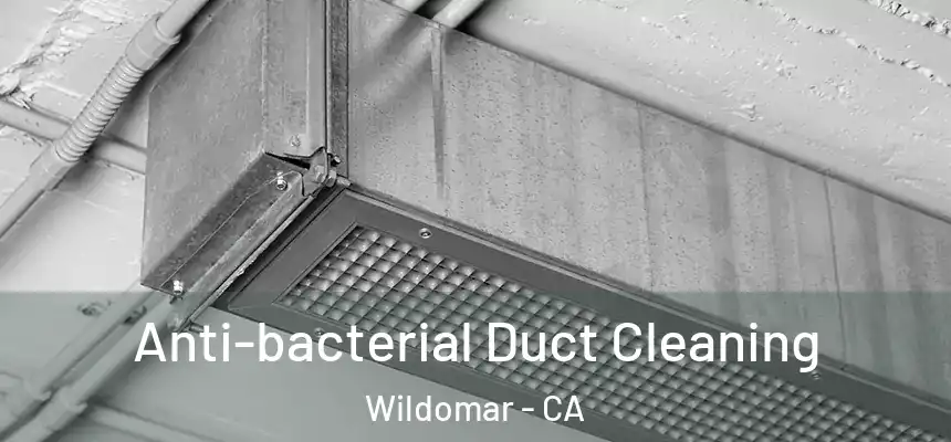 Anti-bacterial Duct Cleaning Wildomar - CA
