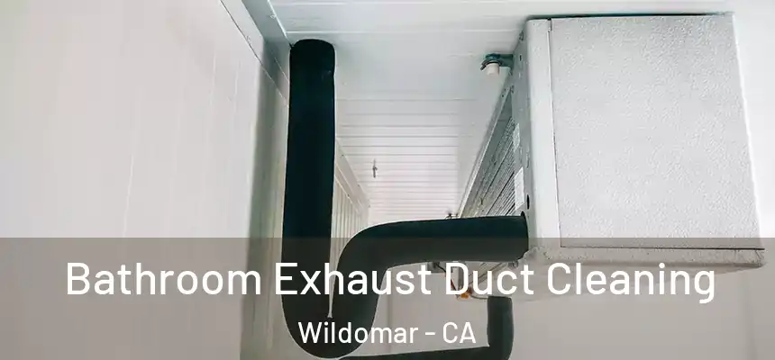  Bathroom Exhaust Duct Cleaning Wildomar - CA