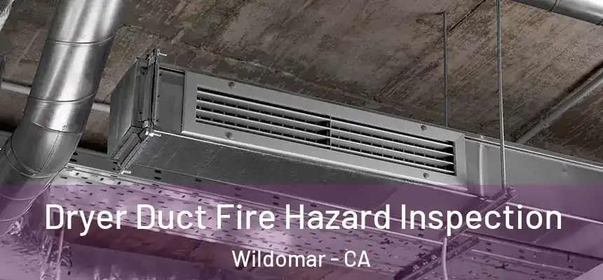 Dryer Duct Fire Hazard Inspection Wildomar - CA