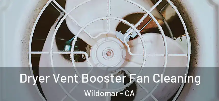 Dryer Vent Booster Fan Cleaning Wildomar - CA