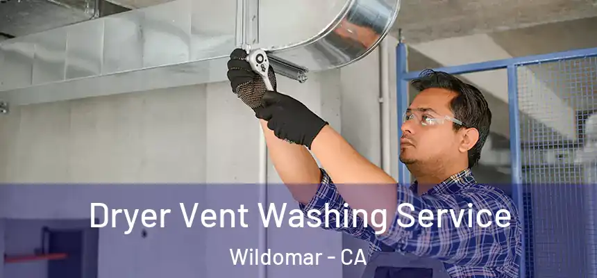 Dryer Vent Washing Service Wildomar - CA