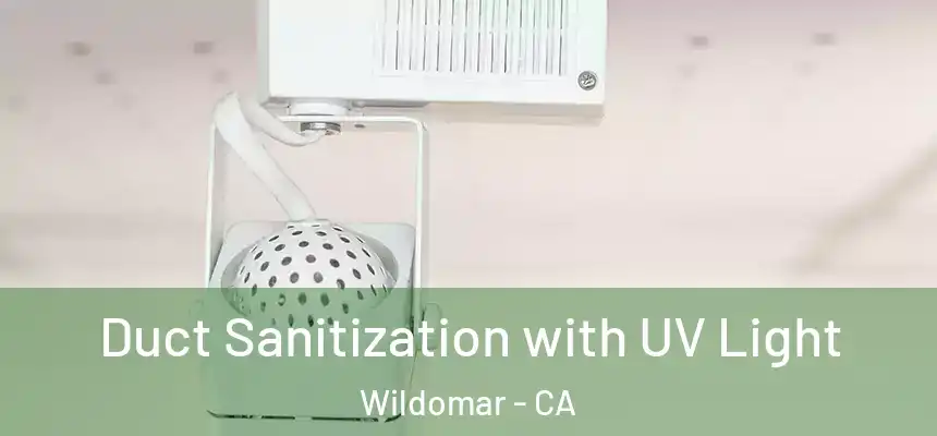  Duct Sanitization with UV Light Wildomar - CA