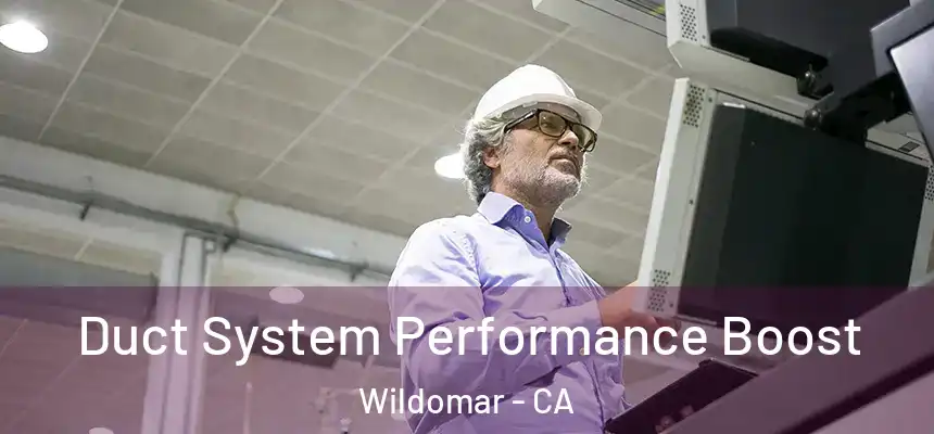 Duct System Performance Boost Wildomar - CA