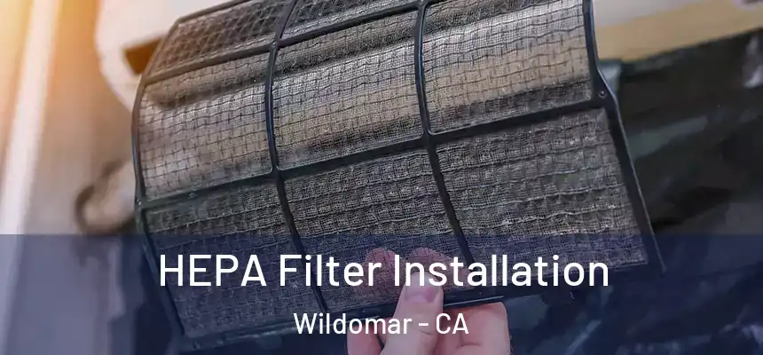  HEPA Filter Installation Wildomar - CA