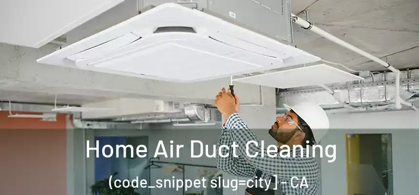  Home Air Duct Cleaning (code_snippet slug=city] - CA