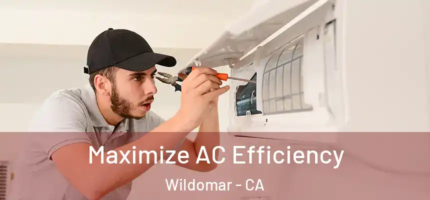 Maximize AC Efficiency Wildomar - CA