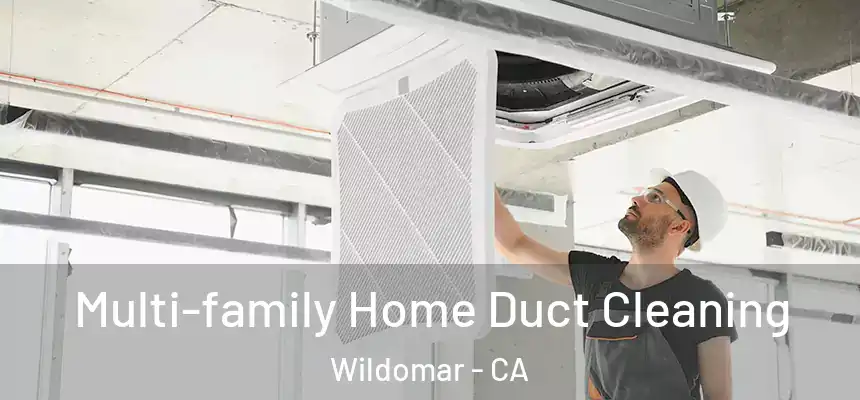  Multi-family Home Duct Cleaning Wildomar - CA