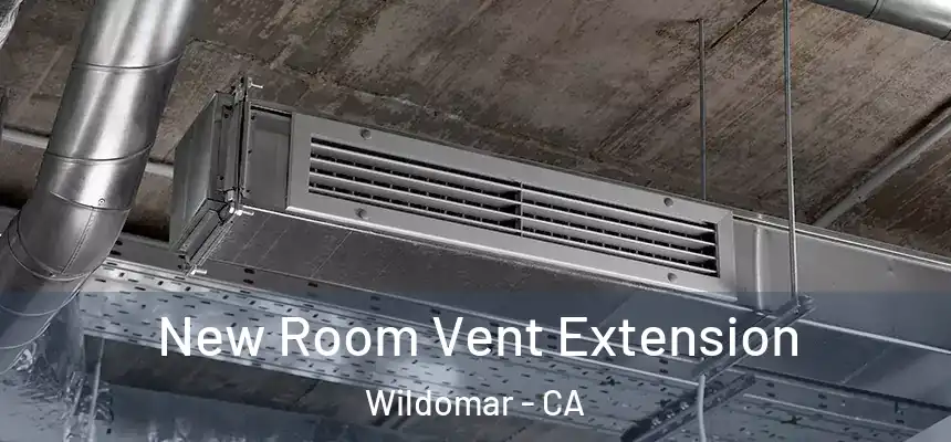  New Room Vent Extension Wildomar - CA