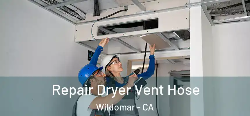 Repair Dryer Vent Hose Wildomar - CA