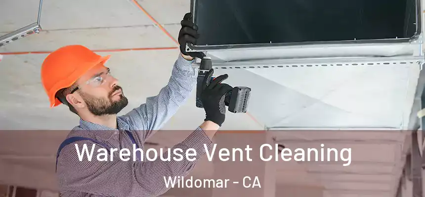 Warehouse Vent Cleaning Wildomar - CA